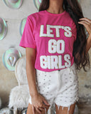 Hot Pink “Let’s Go Girls” Graphic Tee - The Lace Cactus